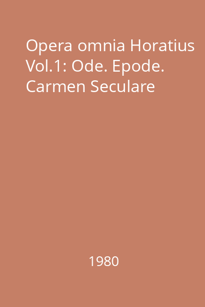 Opera omnia Horatius Vol.1: Ode. Epode. Carmen Seculare