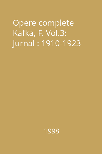 Opere complete  Kafka, F. Vol.3: Jurnal : 1910-1923