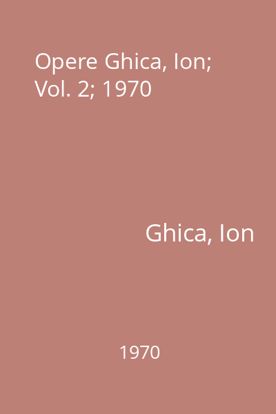 Opere Ghica, Ion; Vol. 2; 1970