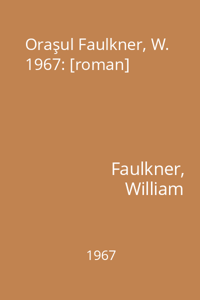 Oraşul Faulkner, W. 1967: [roman]