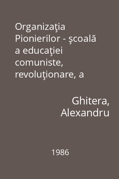 Organizaţia Pionierilor - şcoală a educaţiei comuniste, revoluţionare, a copiilor