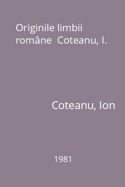 Originile limbii române  Coteanu, I.