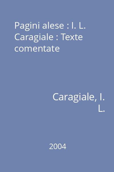 Pagini alese : I. L. Caragiale : Texte comentate