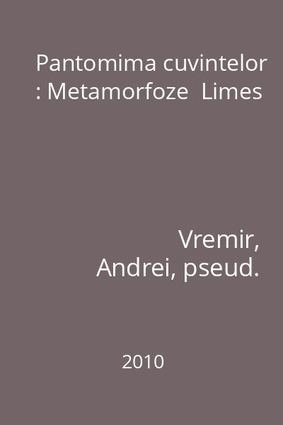 Pantomima cuvintelor : Metamorfoze  Limes