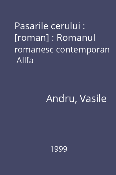 Pasarile cerului : [roman] : Romanul romanesc contemporan  Allfa