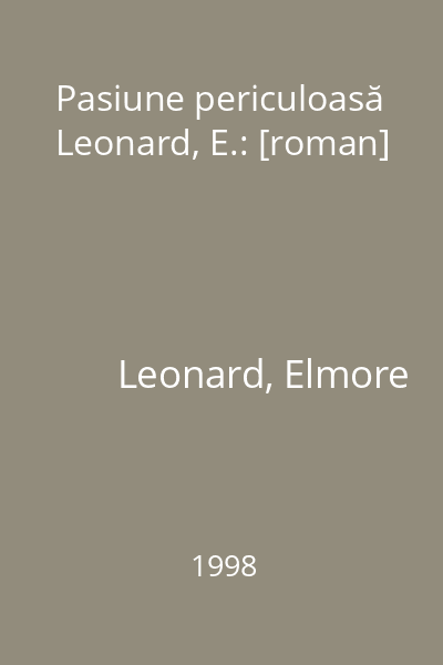 Pasiune periculoasă  Leonard, E.: [roman]