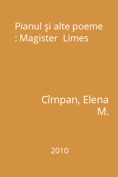 Pianul şi alte poeme : Magister  Limes