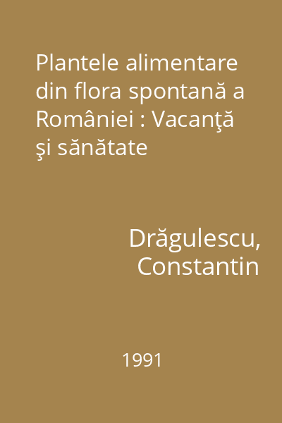Plantele alimentare din flora spontană a României : Vacanţă şi sănătate