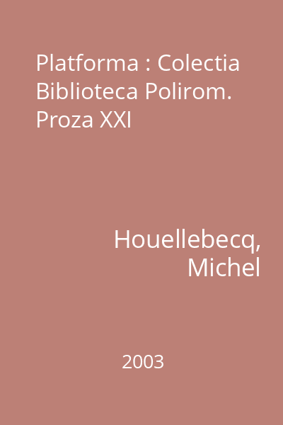 Platforma : Colectia Biblioteca Polirom. Proza XXI