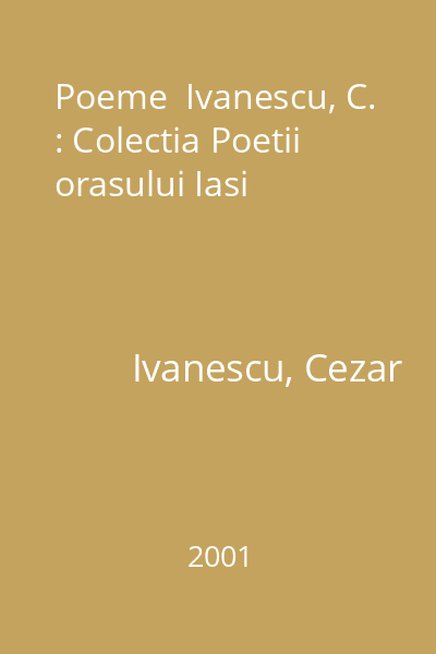 Poeme  Ivanescu, C. : Colectia Poetii orasului Iasi