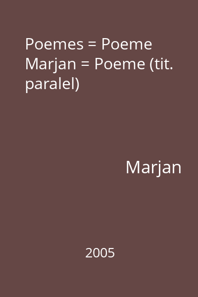 Poemes = Poeme  Marjan = Poeme (tit. paralel)