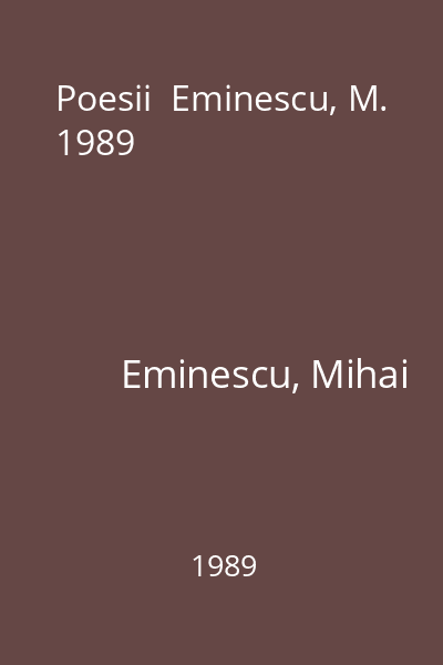 Poesii  Eminescu, M. 1989