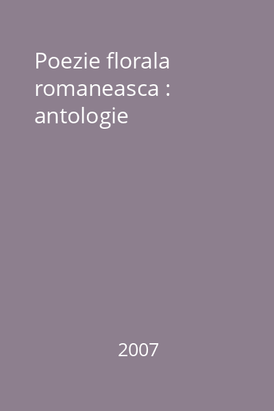 Poezie florala romaneasca : antologie