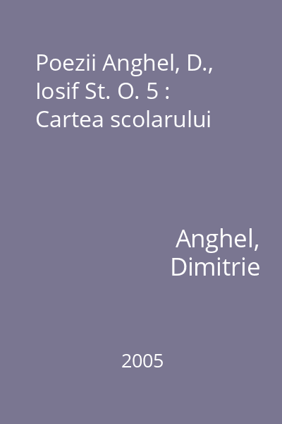 Poezii Anghel, D., Iosif St. O. 5 : Cartea scolarului