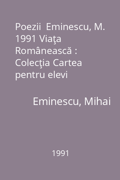 Poezii  Eminescu, M. 1991 Viaţa Românească : Colecţia Cartea pentru elevi