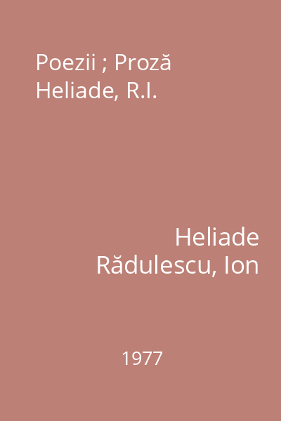Poezii ; Proză  Heliade, R.I.