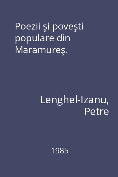 Poezii şi poveşti populare din Maramureş.