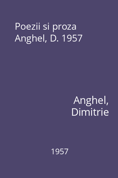 Poezii si proza  Anghel, D. 1957