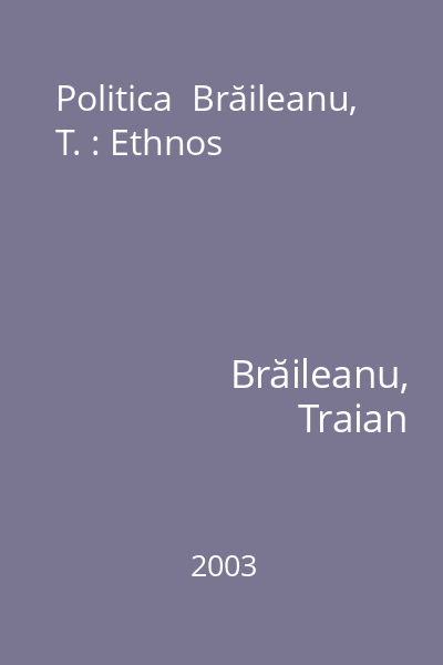 Politica  Brăileanu, T. : Ethnos
