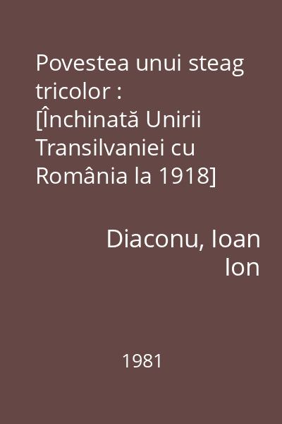 Povestea unui steag tricolor : [Închinată Unirii Transilvaniei cu România la 1918]
