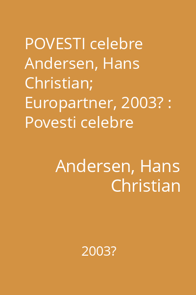 POVESTI celebre  Andersen, Hans Christian; Europartner, 2003? : Povesti celebre
