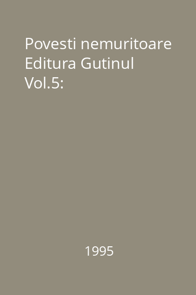 Povesti nemuritoare Editura Gutinul Vol.5: