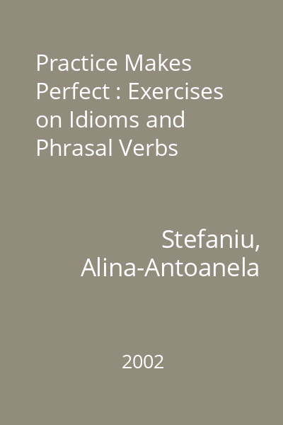Practice Makes Perfect : Exercises on Idioms and Phrasal Verbs