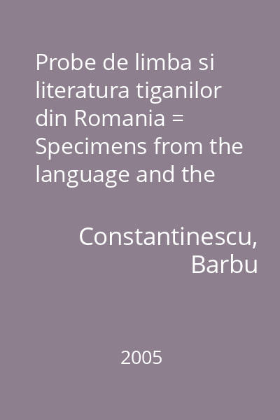 Probe de limba si literatura tiganilor din Romania = Specimens from the language and the literature of the gypsies in Romania = Romane gilea. Paramice romane