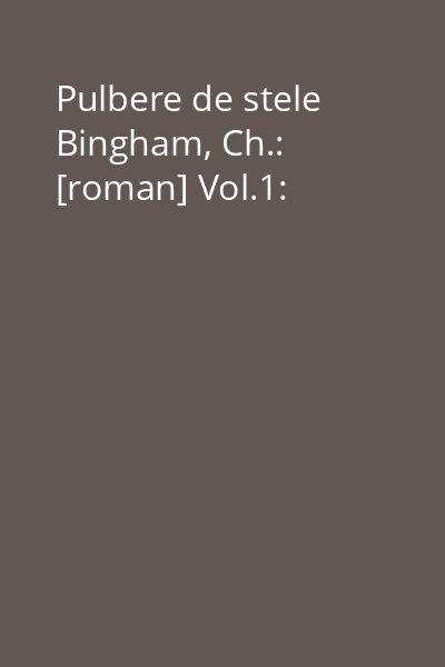 Pulbere de stele  Bingham, Ch.: [roman] Vol.1: