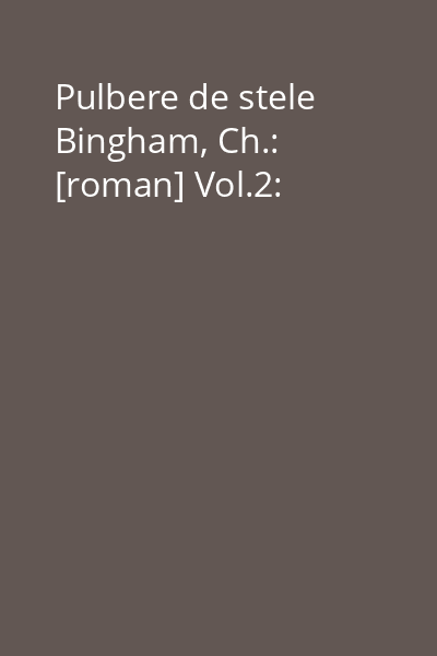 Pulbere de stele  Bingham, Ch.: [roman] Vol.2: