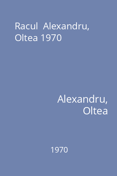 Racul  Alexandru, Oltea 1970