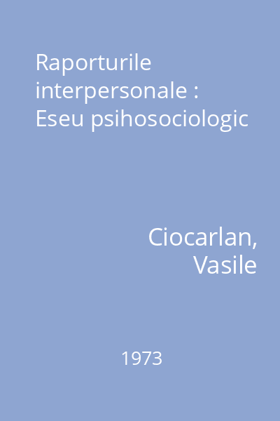 Raporturile interpersonale : Eseu psihosociologic