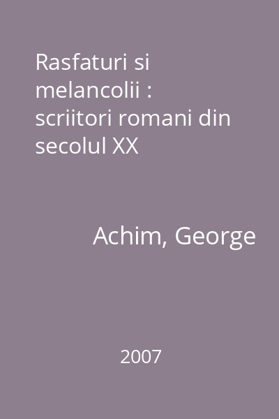 Rasfaturi si melancolii : scriitori romani din secolul XX