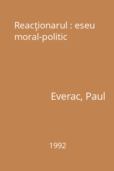 Reacţionarul : eseu moral-politic