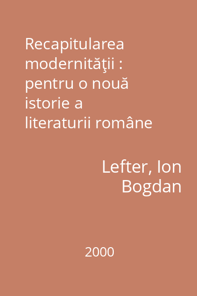 Recapitularea modernităţii : pentru o nouă istorie a literaturii române