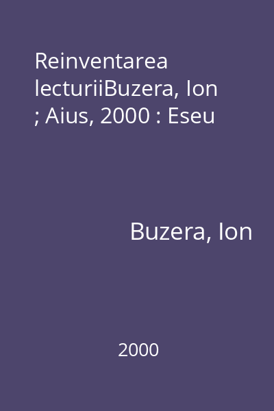 Reinventarea lecturiiBuzera, Ion ; Aius, 2000 : Eseu