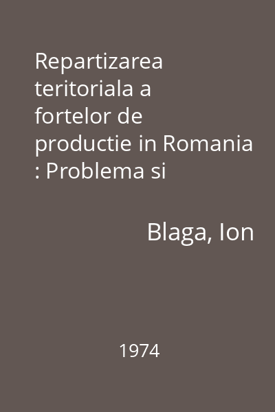 Repartizarea teritoriala a fortelor de productie in Romania : Problema si solutiile ei