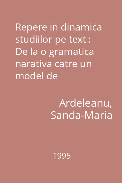 Repere in dinamica studiilor pe text : De la o gramatica narativa catre un model de investigatie textuala12398