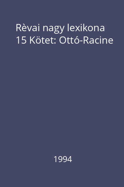 Rèvai nagy lexikona 15 Kötet: Ottó-Racine