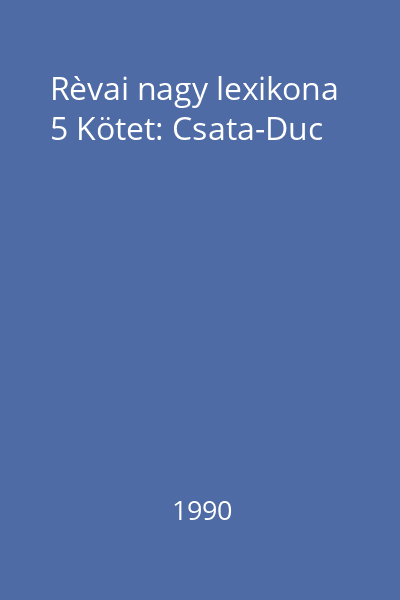 Rèvai nagy lexikona 5 Kötet: Csata-Duc