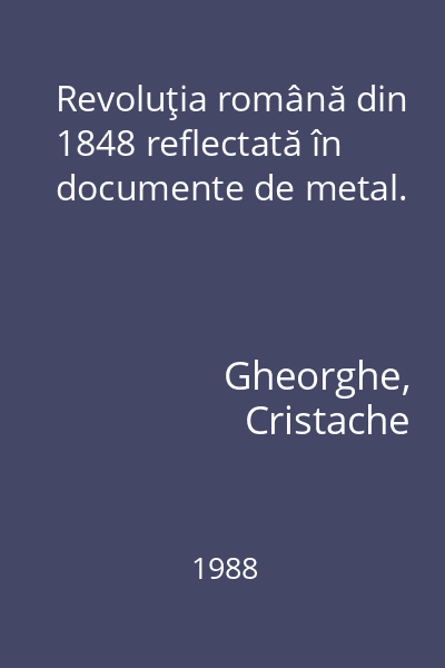 Revoluţia română din 1848 reflectată în documente de metal.