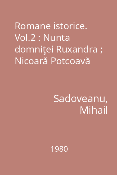 Romane istorice. Vol.2 : Nunta domniţei Ruxandra ; Nicoară Potcoavă