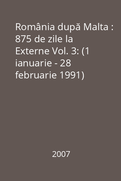 România după Malta : 875 de zile la Externe Vol. 3: (1 ianuarie - 28 februarie 1991)