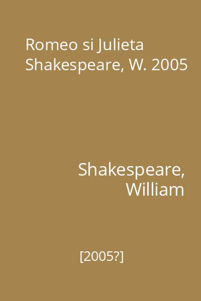 Romeo si Julieta  Shakespeare, W. 2005