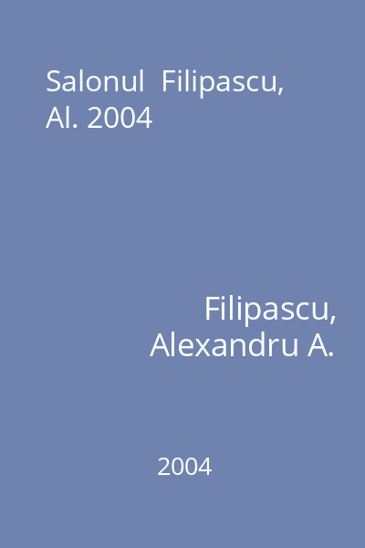 Salonul  Filipascu, Al. 2004