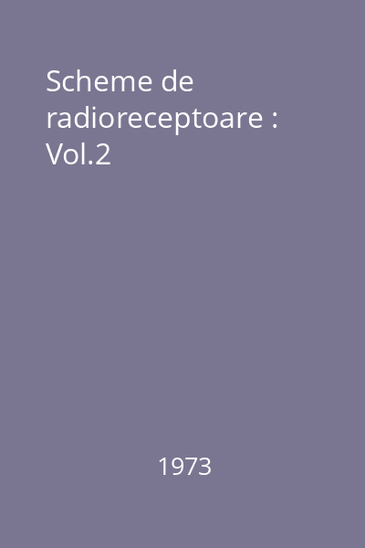 Scheme de radioreceptoare : Vol.2