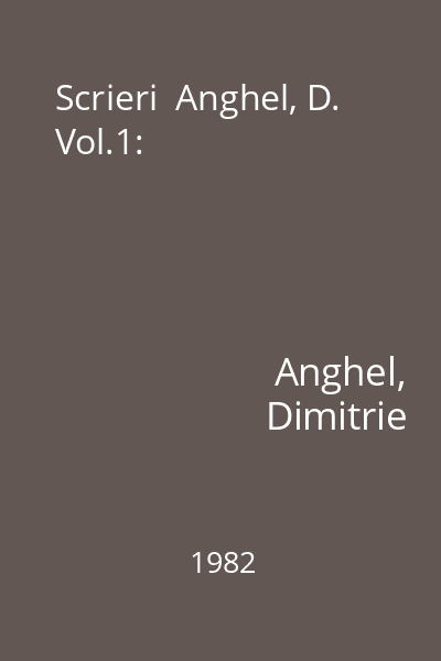 Scrieri  Anghel, D. Vol.1: