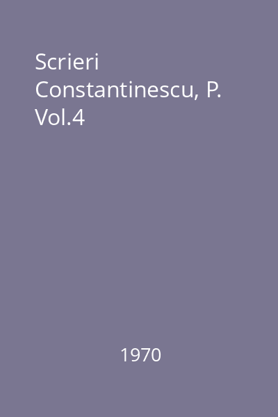 Scrieri  Constantinescu, P. Vol.4