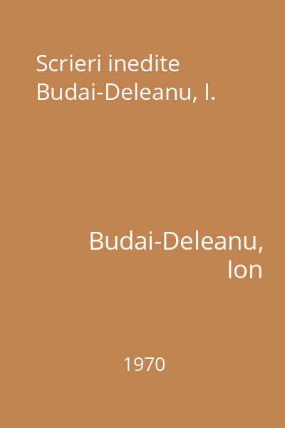 Scrieri inedite  Budai-Deleanu, I.