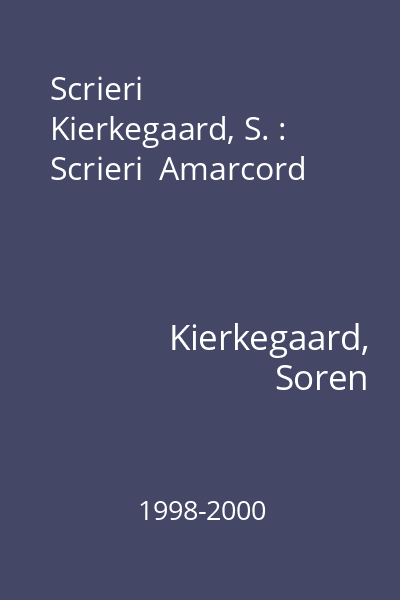 Scrieri  Kierkegaard, S. : Scrieri  Amarcord